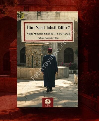 İlim Nasıl Tahsil Edilir - Molla Abdullah Yıldız ile 77 Soru Cevap