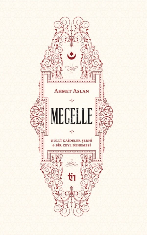 Ahmet Aslan Mecelle - Külli Kâideler Şerhi ve Bir Zeyl Denemesi