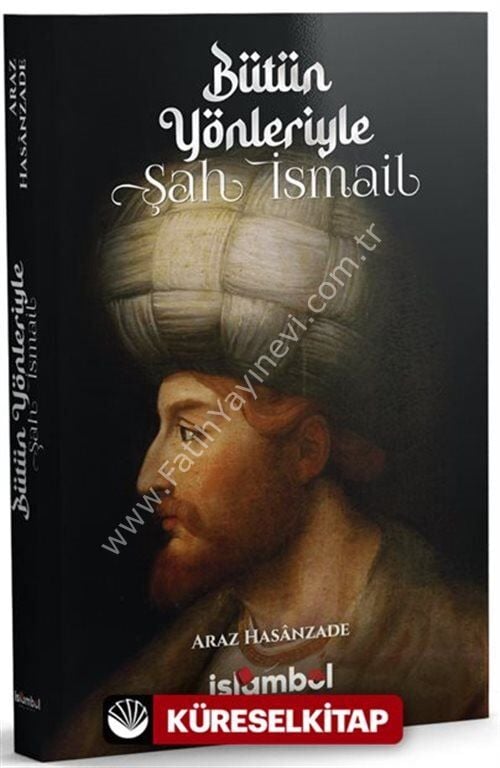 Bütün Yönleriyle Şah İsmail