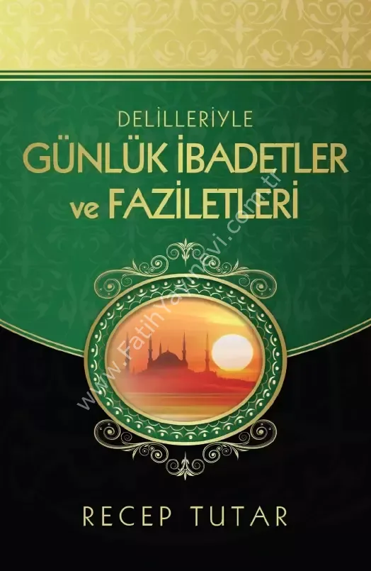 Delilleriyle Günlük İbadetler ve Faziletleri