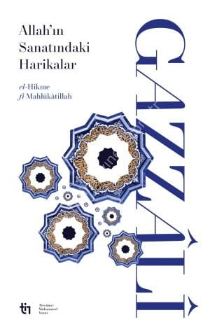 İmam Gazzâlî Allah'ın Sanatındaki Harikalar - el-Hikme fî Mahlûkâtillâh