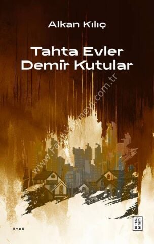 Tahta Evler Demir Kutular    Alkan Kılıç
