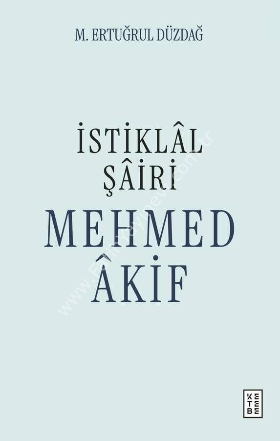 İstiklâl Şâiri Mehmed Âkif / M. Ertuğrul Düzdağ