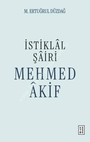 İstiklâl Şâiri Mehmed Âkif / M. Ertuğrul Düzdağ