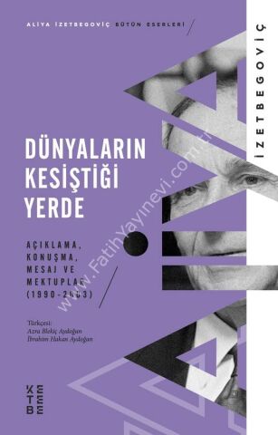 Dünyaların Kesiştiği Yerde / Aliya İzetbegoviç