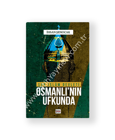 SON İSLAM DEVLETİ OSMANLI’NIN UFKUNDA